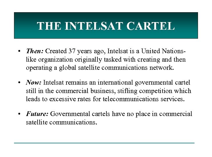 THE INTELSAT CARTEL • Then: Created 37 years ago, Intelsat is a United Nationslike