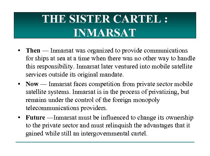 THE SISTER CARTEL : INMARSAT • Then — Inmarsat was organized to provide communications