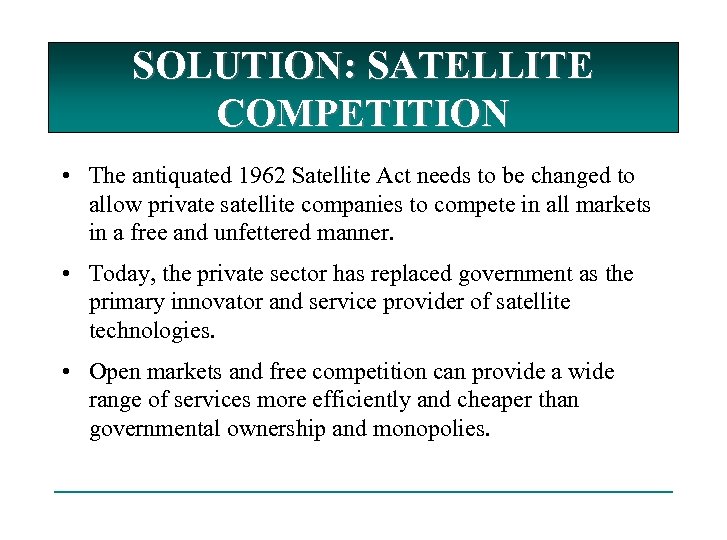 SOLUTION: SATELLITE COMPETITION • The antiquated 1962 Satellite Act needs to be changed to