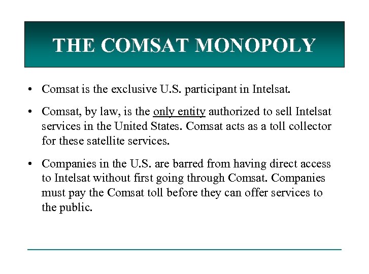 THE COMSAT MONOPOLY • Comsat is the exclusive U. S. participant in Intelsat. •