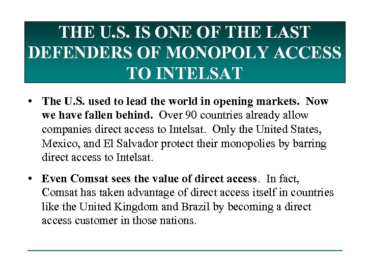 THE U. S. IS ONE OF THE LAST DEFENDERS OF MONOPOLY ACCESS TO INTELSAT