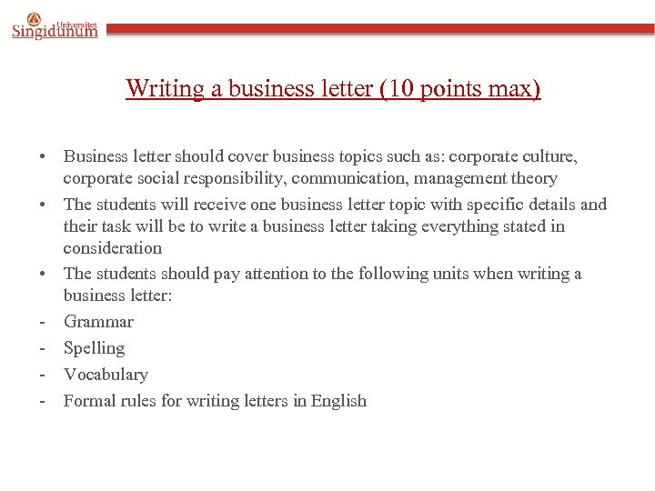 Writing a business letter (10 points max) • Business letter should cover business topics