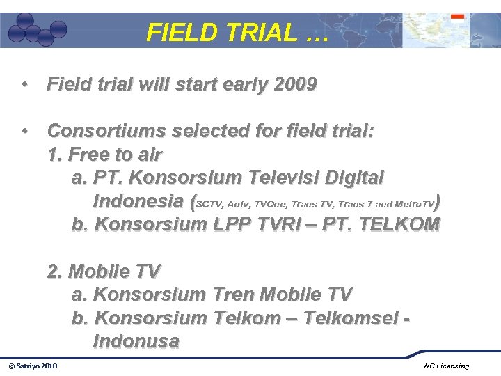 FIELD TRIAL … • Field trial will start early 2009 • Consortiums selected for