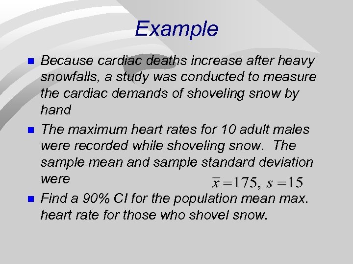 Example n n n Because cardiac deaths increase after heavy snowfalls, a study was