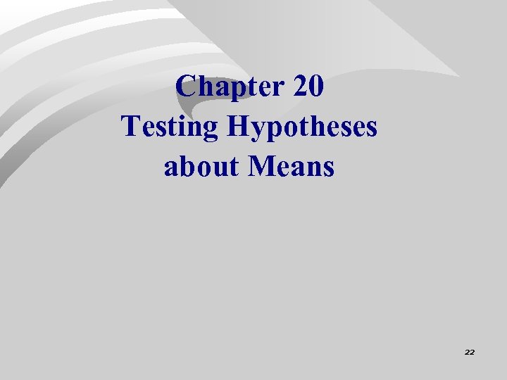 Chapter 20 Testing Hypotheses about Means 22 