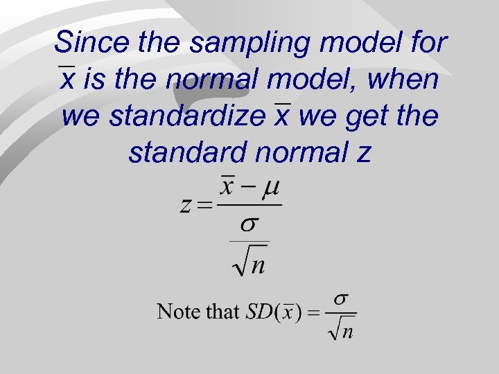 Since the sampling model for x is the normal model, when we standardize x