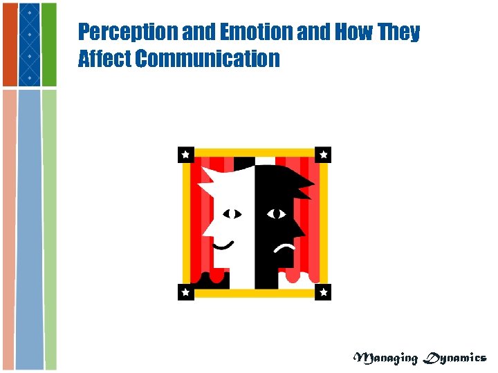 Perception and Emotion and How They Affect Communication Managing Dynamics 