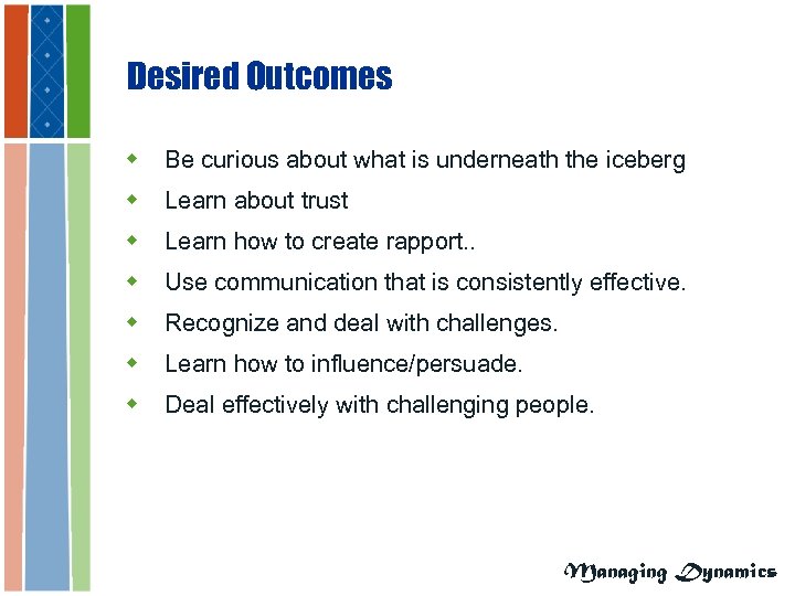 Desired Outcomes w Be curious about what is underneath the iceberg w Learn about