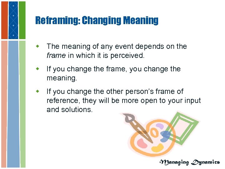 Reframing: Changing Meaning w The meaning of any event depends on the frame in