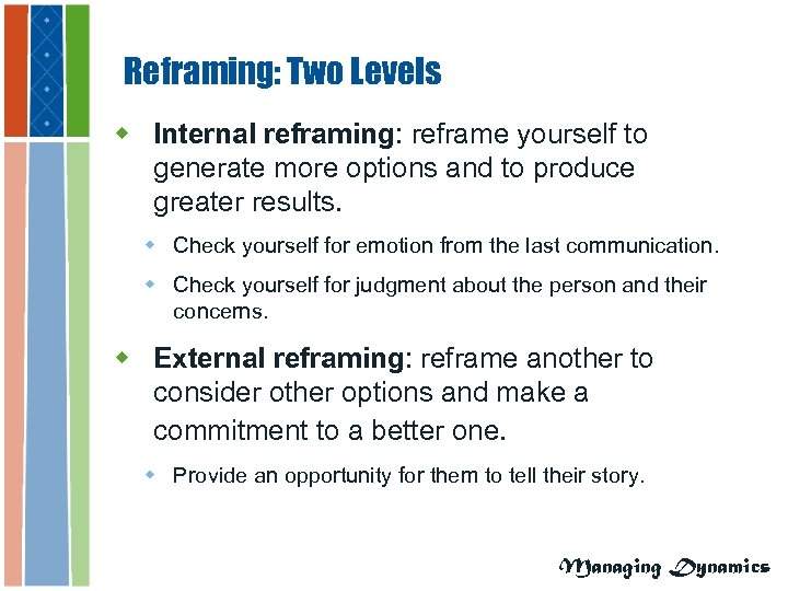 Reframing: Two Levels w Internal reframing: reframe yourself to generate more options and to
