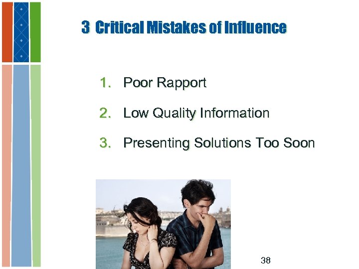 3 Critical Mistakes of Influence 1. Poor Rapport 2. Low Quality Information 3. Presenting