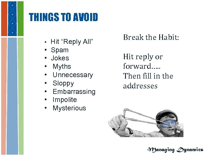 THINGS TO AVOID • • • Hit “Reply All” Spam Jokes Myths Unnecessary Sloppy