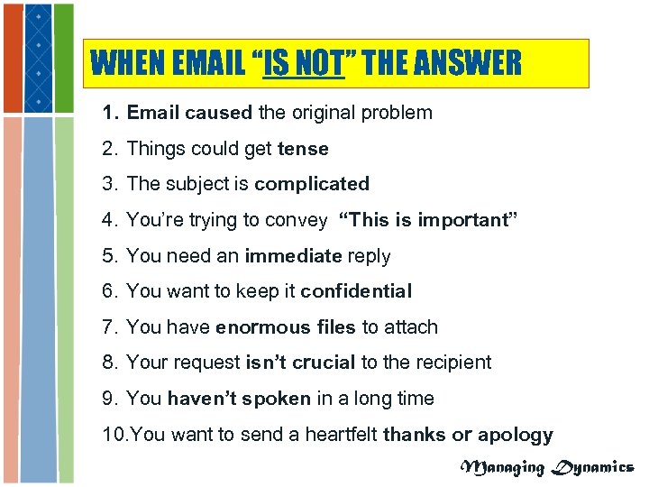 WHEN EMAIL “IS NOT” THE ANSWER 1. Email caused the original problem 2. Things
