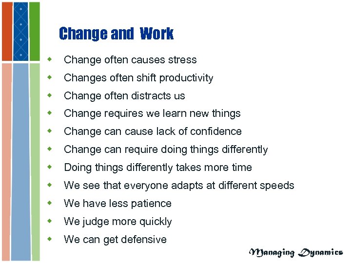 Change and Work w Change often causes stress w Changes often shift productivity w