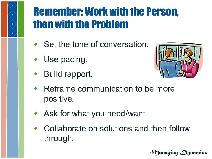 Remember: Work with the Person, then with the Problem w Set the tone of