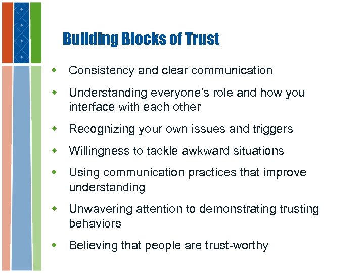 Building Blocks of Trust w Consistency and clear communication w Understanding everyone’s role and