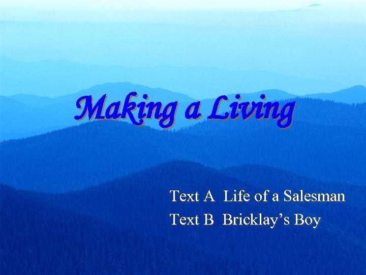 Making a Living Text A Life of a Salesman Text B Bricklay’s Boy 