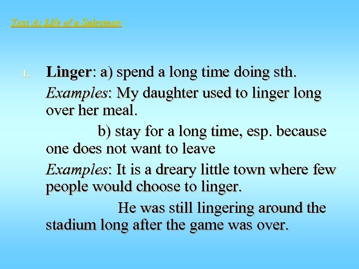 Text A: Life of a Salesman 1. Linger: a) spend a long time doing