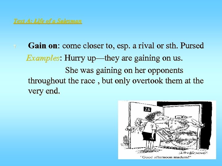 Text A: Life of a Salesman 7 Gain on: come closer to, esp. a