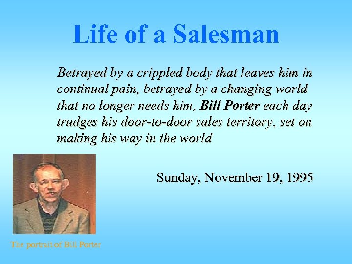 Life of a Salesman Betrayed by a crippled body that leaves him in continual