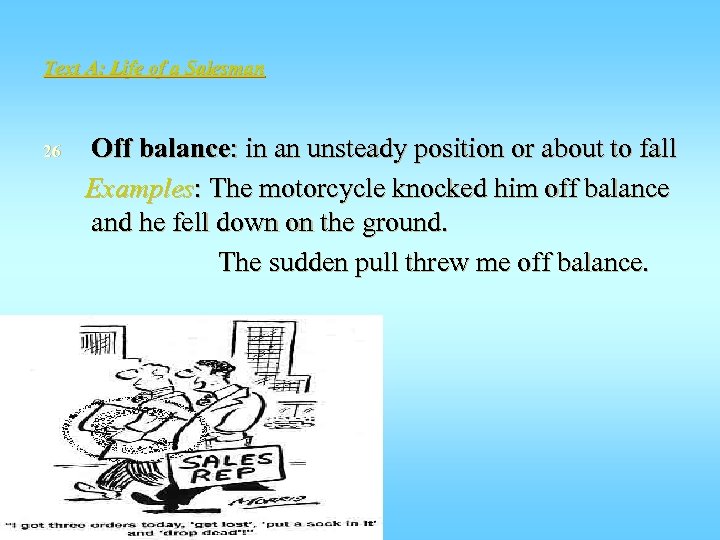 Text A: Life of a Salesman 26 Off balance: in an unsteady position or