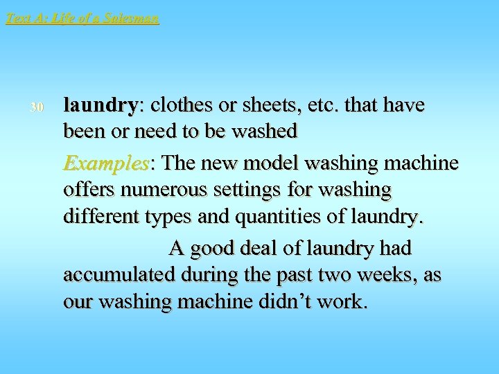 Text A: Life of a Salesman 30 laundry: clothes or sheets, etc. that have