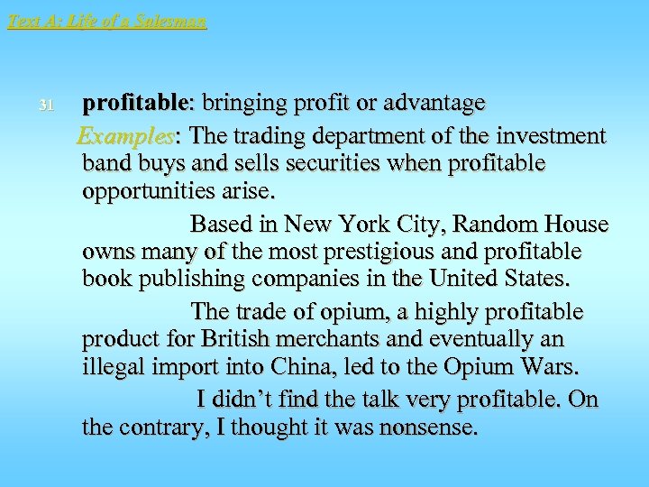 Text A: Life of a Salesman 31 profitable: bringing profit or advantage Examples: The