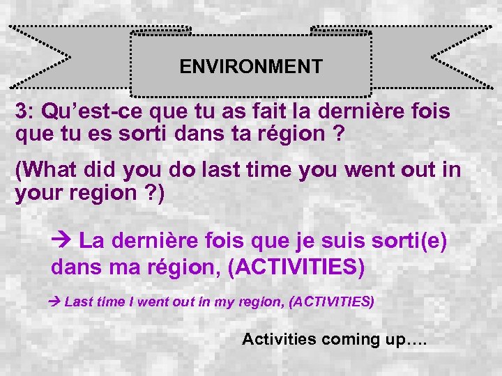 ENVIRONMENT 3: Qu’est-ce que tu as fait la dernière fois que tu es sorti