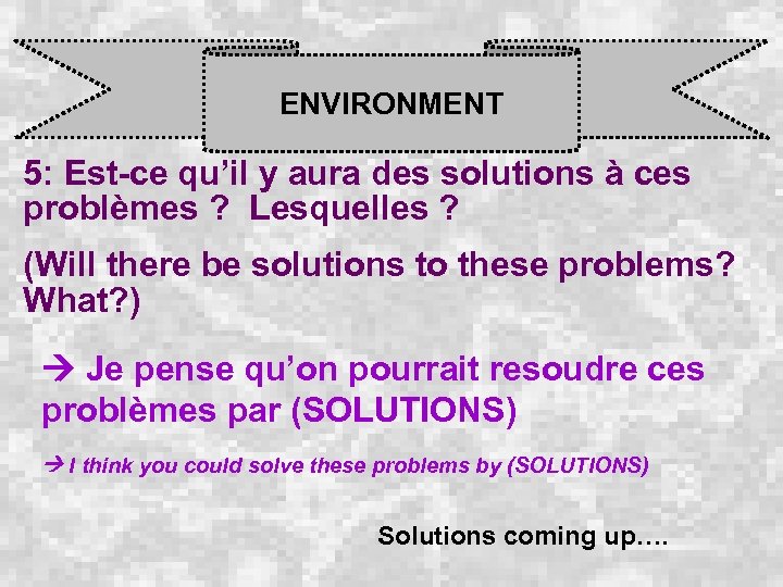 ENVIRONMENT 5: Est-ce qu’il y aura des solutions à ces problèmes ? Lesquelles ?