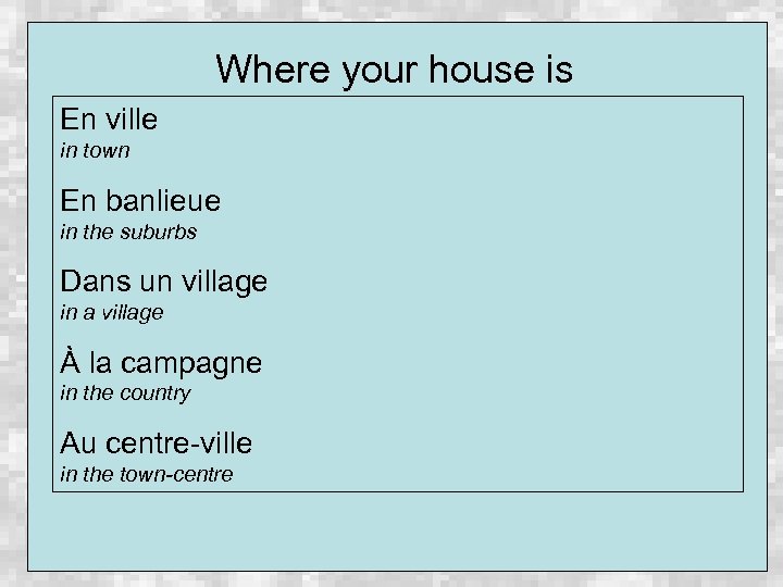 Where your house is En ville in town En banlieue in the suburbs Dans