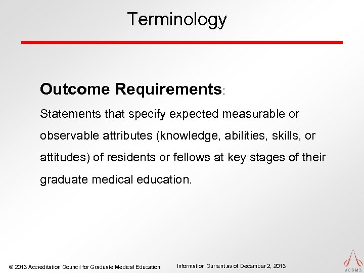 Terminology Outcome Requirements: Statements that specify expected measurable or observable attributes (knowledge, abilities, skills,