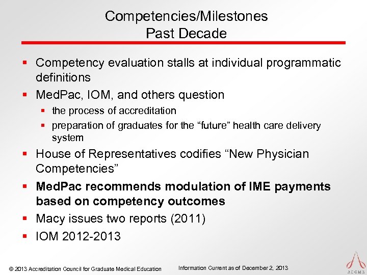 Competencies/Milestones Past Decade § Competency evaluation stalls at individual programmatic definitions § Med. Pac,