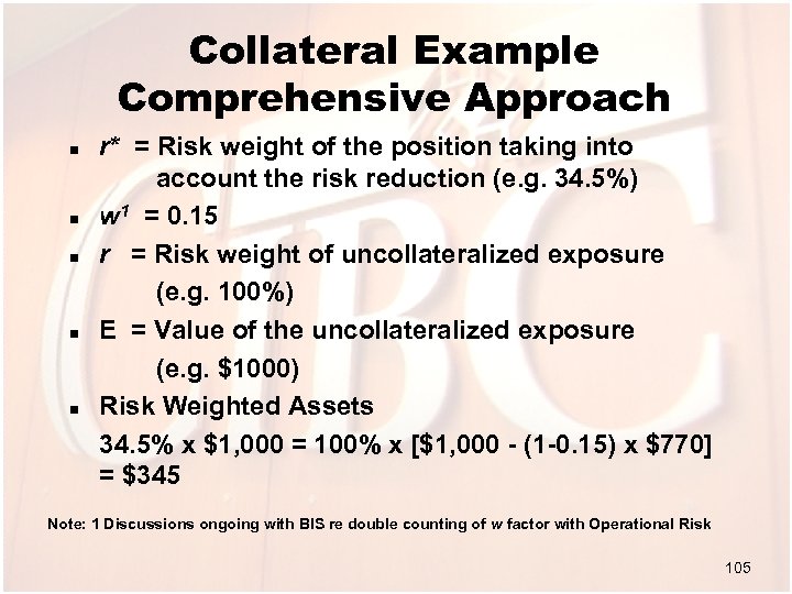 Collateral Example Comprehensive Approach n n n r* = Risk weight of the position