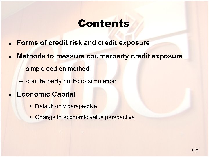 Contents n Forms of credit risk and credit exposure n Methods to measure counterparty