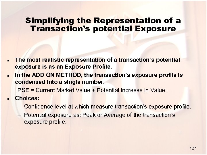 Simplifying the Representation of a Transaction’s potential Exposure n n n The most realistic