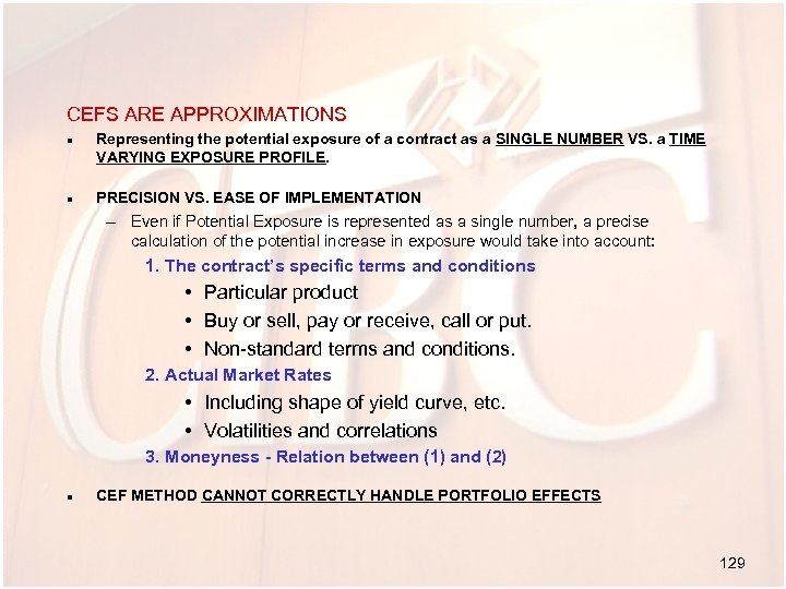 CEFS ARE APPROXIMATIONS n n Representing the potential exposure of a contract as a