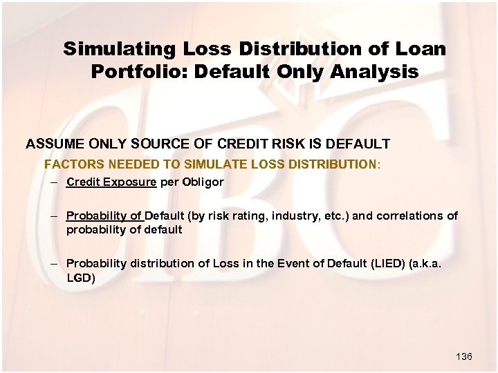 Simulating Loss Distribution of Loan Portfolio: Default Only Analysis ASSUME ONLY SOURCE OF CREDIT