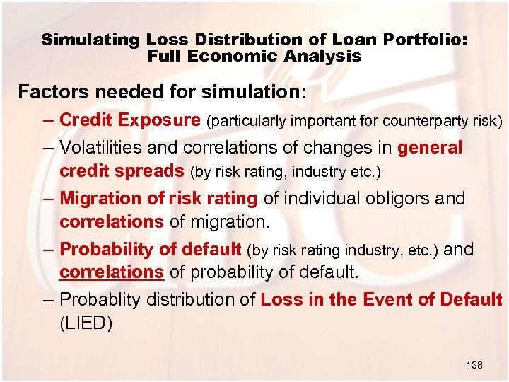 Simulating Loss Distribution of Loan Portfolio: Full Economic Analysis Factors needed for simulation: –