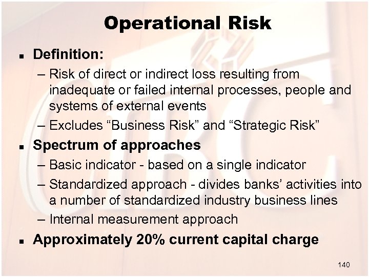 Operational Risk n Definition: – Risk of direct or indirect loss resulting from inadequate