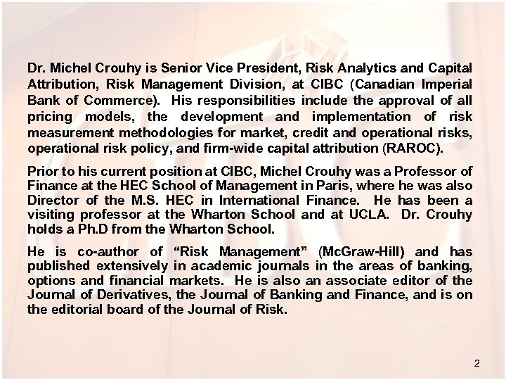 Dr. Michel Crouhy is Senior Vice President, Risk Analytics and Capital Attribution, Risk Management