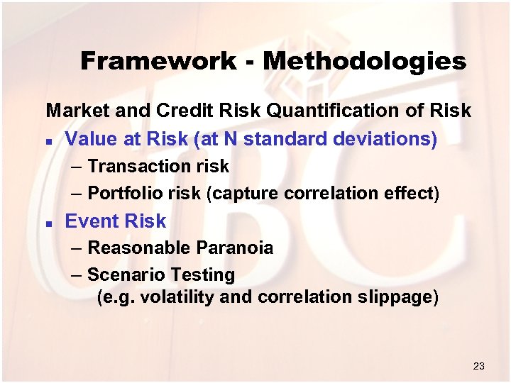 Framework - Methodologies Market and Credit Risk Quantification of Risk n Value at Risk