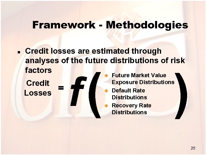 Framework - Methodologies n Credit losses are estimated through analyses of the future distributions