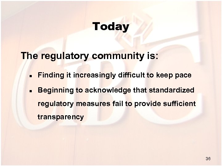 Today The regulatory community is: n Finding it increasingly difficult to keep pace n