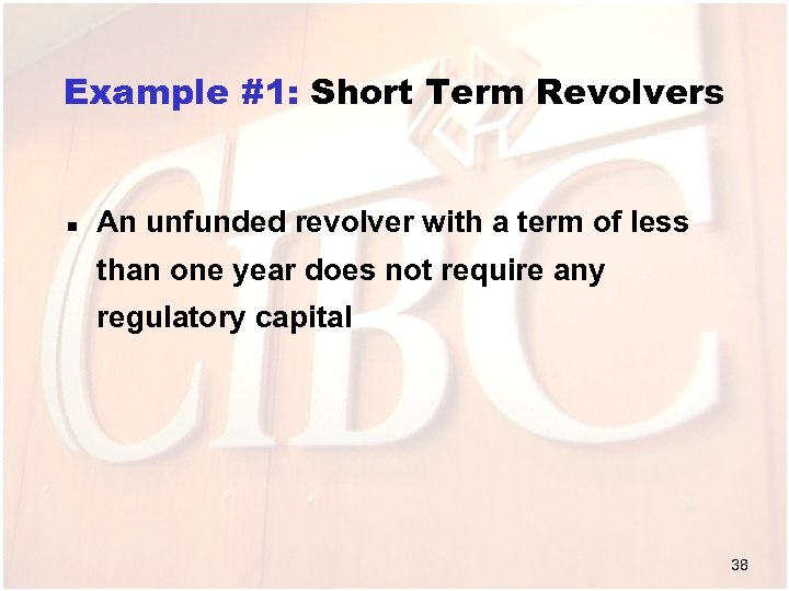 Example #1: Short Term Revolvers n An unfunded revolver with a term of less