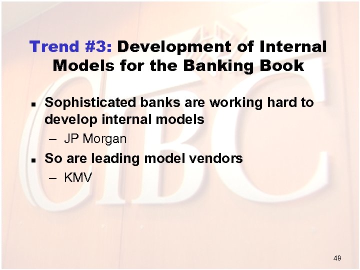 Trend #3: Development of Internal Models for the Banking Book n Sophisticated banks are