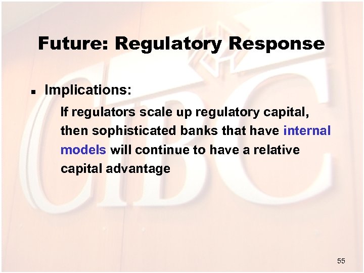 Future: Regulatory Response n Implications: If regulators scale up regulatory capital, then sophisticated banks