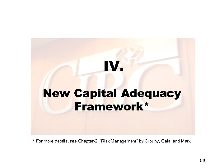 IV. New Capital Adequacy Framework* * For more details, see Chapter-2, “Risk Management” by