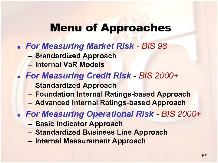 Menu of Approaches n For Measuring Market Risk - BIS 98 – Standardized Approach