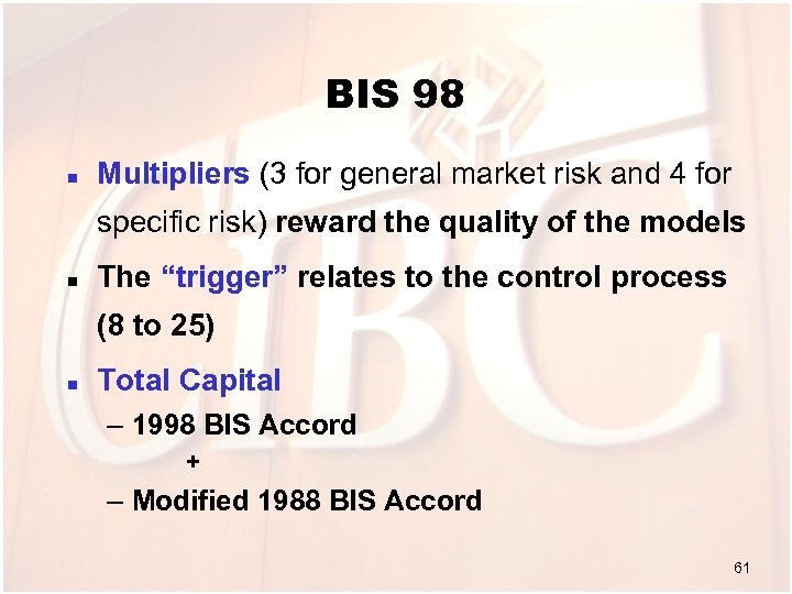 BIS 98 n Multipliers (3 for general market risk and 4 for specific risk)