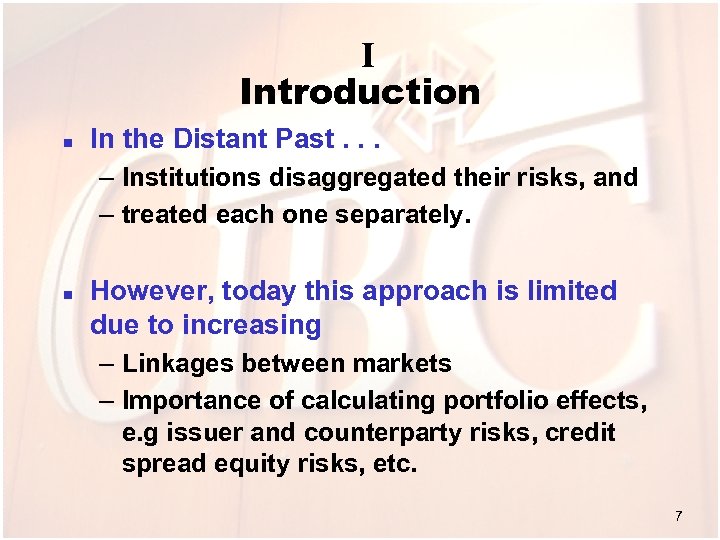 I Introduction n In the Distant Past. . . – Institutions disaggregated their risks,